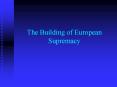The Building of European Supremacy PowerPoint PPT Presentation