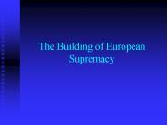 The Building of European Supremacy