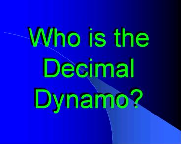 Who is the Decimal Dynamo?