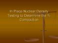 In Place Nuclear Density Testing to Determine the % Compaction PowerPoint PPT Presentation