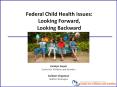 Federal Child Health Issues: Looking Forward, Looking Backward PowerPoint PPT Presentation