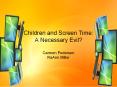Children and Screen Time: A Necessary Evil? PowerPoint PPT Presentation