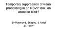 Temporary suppression of visual processing in an RSVP task: an attention blink? PowerPoint PPT Presentation