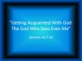 Getting Acquainted With God: The God Who Sees Even Me PowerPoint PPT Presentation