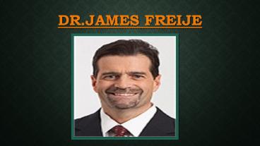 Dr. James Freije.