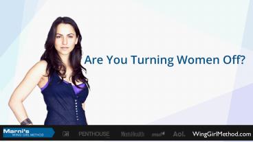Are You Turning Women Off