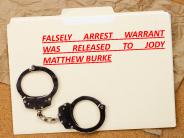 FALSELY ARREST WARRANT WAS RELEASED TO JODY MATTHEW BURKE