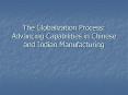 The Globalization Process: Advancing Capabilities in Chinese and Indian Manufacturing PowerPoint PPT Presentation
