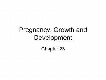 Pregnancy, Growth and Development