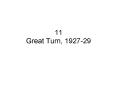 11 Great Turn, 1927-29 PowerPoint PPT Presentation