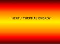HEAT / THERMAL ENERGY PowerPoint PPT Presentation