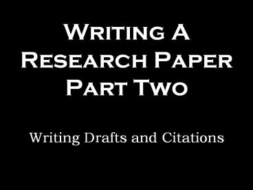 Writing A Research Paper Part Two Writing Drafts and Citations