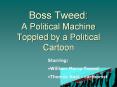 Boss Tweed: A Political Machine Toppled by a Political Cartoon PowerPoint PPT Presentation