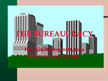 THE BUREAUCRACY