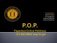 P.O.P. Paperless Online Petitions ~ It PowerPoint PPT Presentation