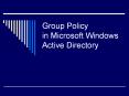 Group Policy in Microsoft Windows Active Directory PowerPoint PPT Presentation
