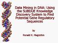 Data Mining in DNA: Using the SUBDUE Knowledge Discovery System to Find Potential Gene Regulatory Sequences PowerPoint PPT Presentation
