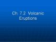 Ch. 7.2 Volcanic Eruptions PowerPoint PPT Presentation