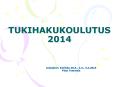 TUKIHAKUKOULUTUS 2014 PowerPoint PPT Presentation
