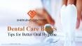 Dental Care Basics- Tips for Better Oral Hygiene PowerPoint PPT Presentation