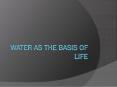 Water as the basis of life PowerPoint PPT Presentation