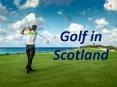 Enjoy Scotland Golf Tours | Scotia Golfing PowerPoint PPT Presentation
