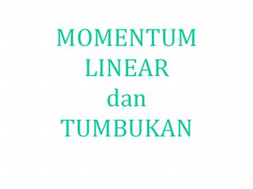 MOMENTUM LINEAR dan TUMBUKAN