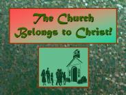 The Church Belongs to Christ!