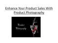 Enhance Your Product Sales With Product Photography PowerPoint PPT Presentation