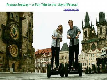 Welcome to the Special Journey of Prague on Segway.