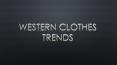 Western Clothes Trends PowerPoint PPT Presentation