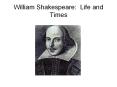 William Shakespeare: Life and Times PowerPoint PPT Presentation