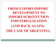 FROM EXPORT-IMPORT DEVELOPMENT TO IMPORT-SUBSTITUTION INDUSTRIALIZATION