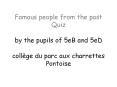 Famous people from the past Quiz by the pupils of 5eB and 5eD coll PowerPoint PPT Presentation