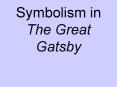 Symbolism in The Great Gatsby PowerPoint PPT Presentation