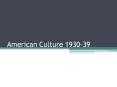 American Culture 1930-39 PowerPoint PPT Presentation