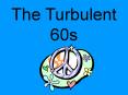 The Turbulent 60s PowerPoint PPT Presentation