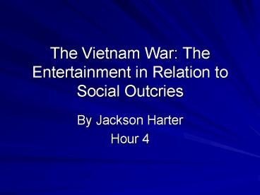 The Vietnam War: The Entertainment in Relation to Social Outcries