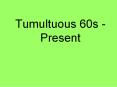 Tumultuous 60s - Present PowerPoint PPT Presentation