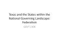 Texas and the States within the National Governing Landscape: Federalism PowerPoint PPT Presentation