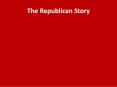 The Republican Story PowerPoint PPT Presentation