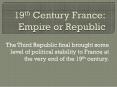 19th Century France: Empire or Republic PowerPoint PPT Presentation