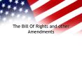 The Bill Of Rights and other Amendments PowerPoint PPT Presentation