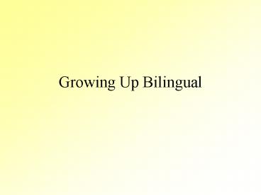 Growing Up Bilingual