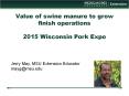 Value of swine manure to grow finish operations 2015 Wisconsin Pork Expo PowerPoint PPT Presentation
