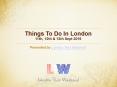 Things To Do In London on 11th, 12th & 13th Sept 2015 PowerPoint PPT Presentation