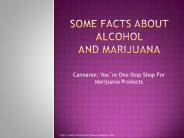 Some facts about Alcohol and Marijuana