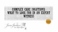 Complex Care Solutions: What to Look for in an Expert Witness PowerPoint PPT Presentation