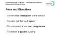 Aims and Objectives - To minimise disruption to the school - To carry out the work safely - To complete the work on programme - To deliver a quality building PowerPoint PPT Presentation