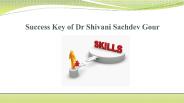 Success key of dr shivani sachdev gour